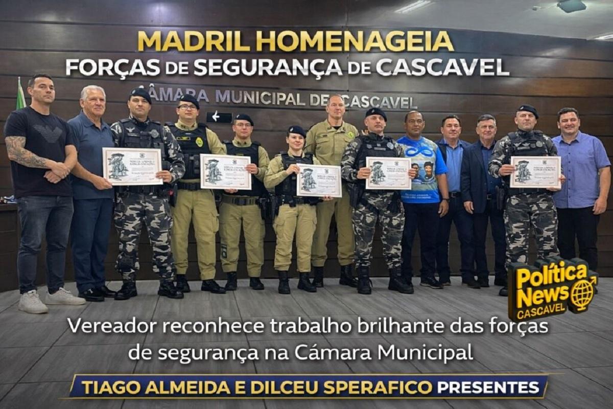 Madril e Dilceu Sperafico promovem homenagens às forças de segurança pelo brilhante trabalho em Cascavel